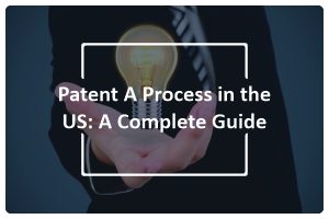 atent A Proces in the US A Complete Guide